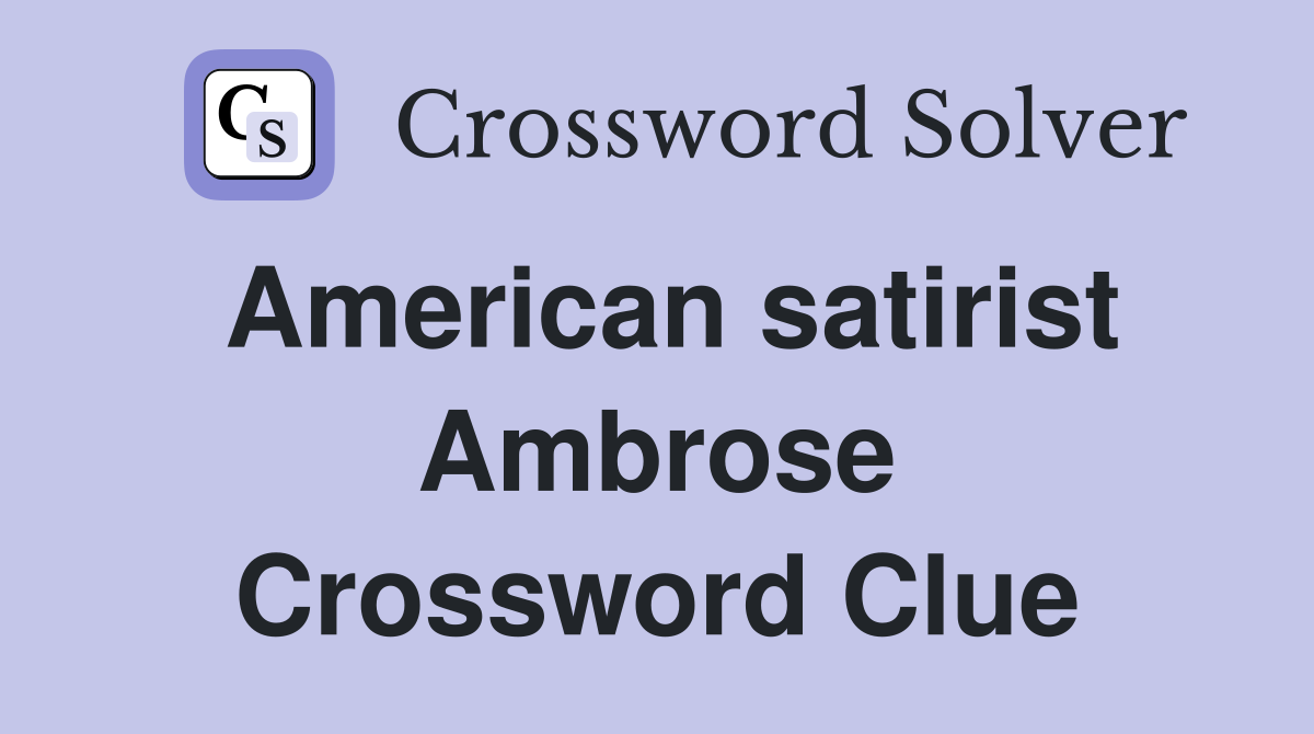 American satirist Ambrose Crossword Clue