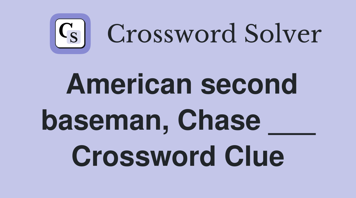 American second baseman, Chase ___ Crossword Clue