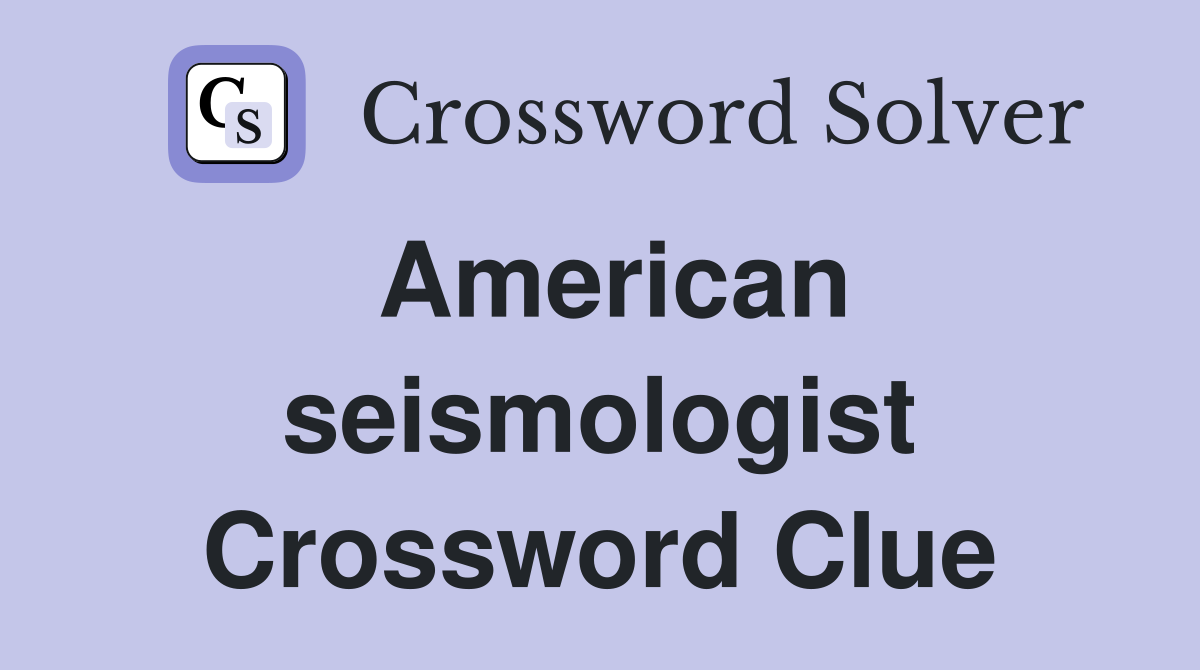 American seismologist Crossword Clue