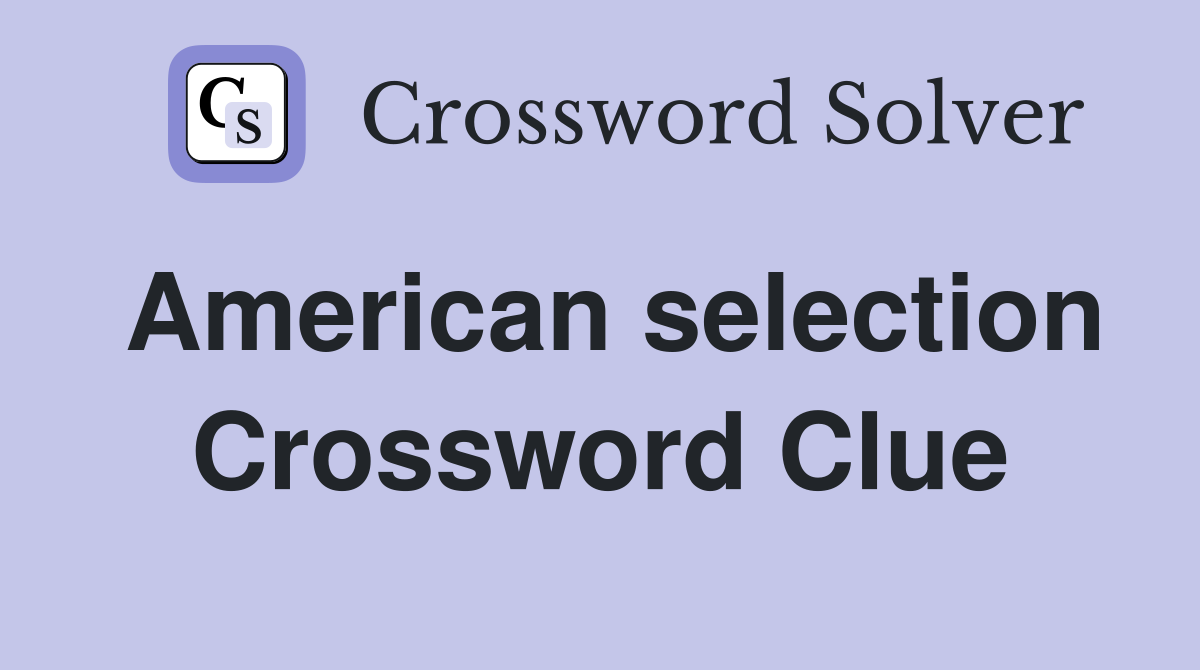 American selection Crossword Clue