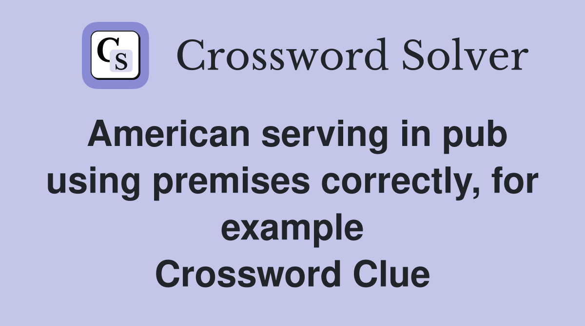 American serving in pub using premises correctly, for example Crossword Clue