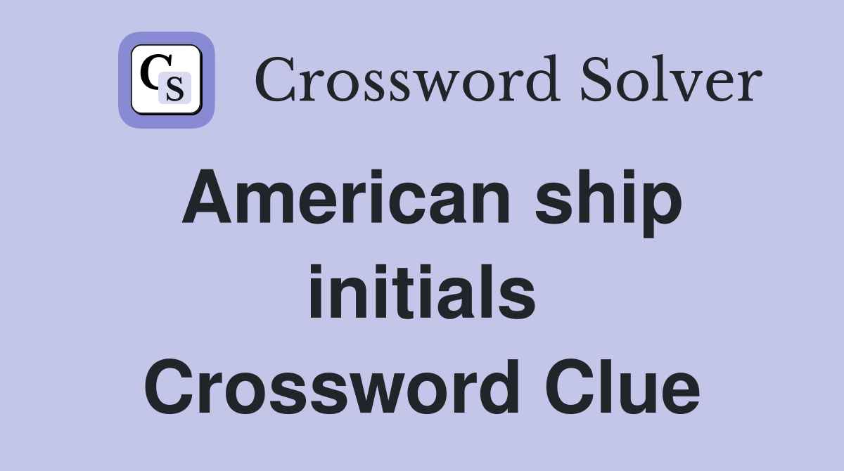 American ship initials Crossword Clue