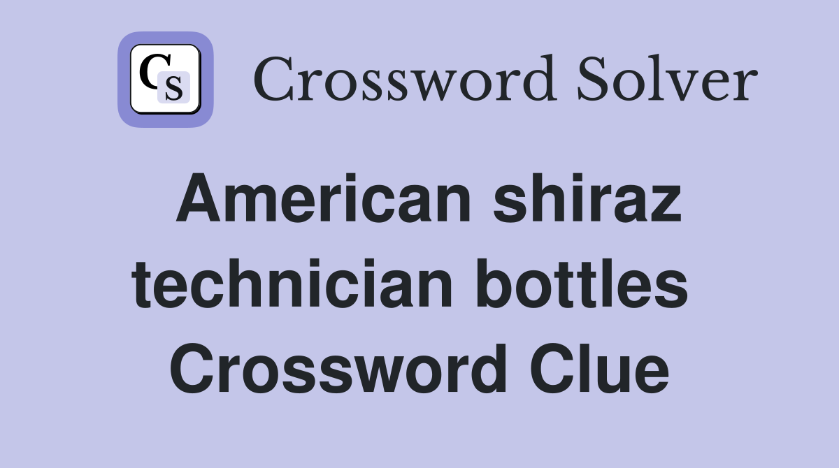 American shiraz technician bottles  Crossword Clue