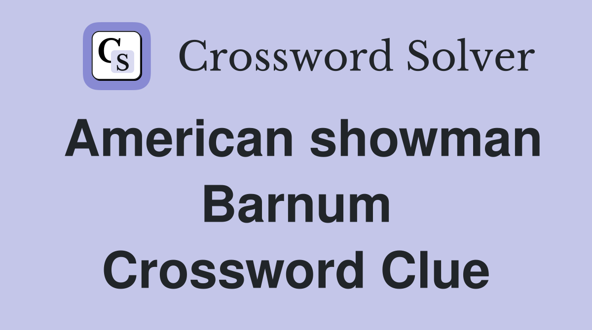 American showman Barnum Crossword Clue