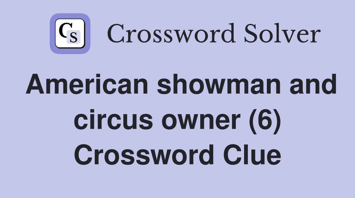 American showman and circus owner (6) Crossword Clue