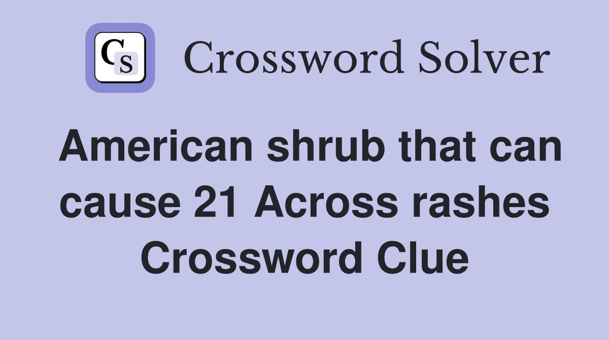 American shrub that can cause 21 Across rashes Crossword Clue