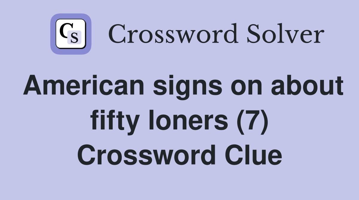 American signs on about fifty loners (7) Crossword Clue