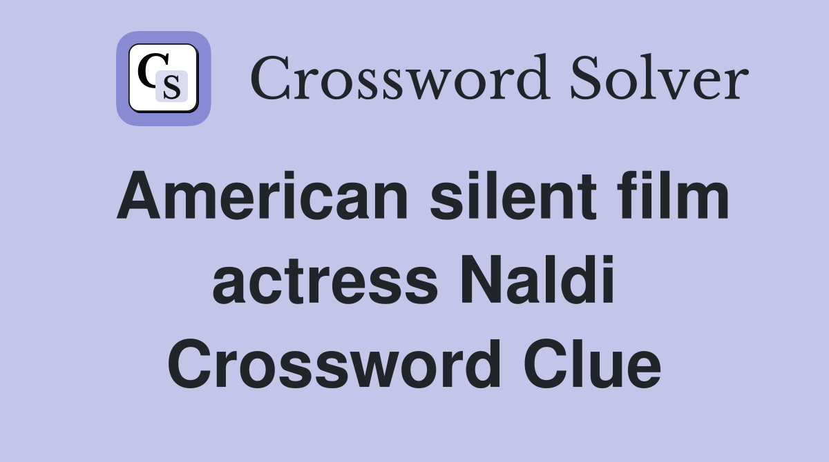 American silent film actress Naldi Crossword Clue