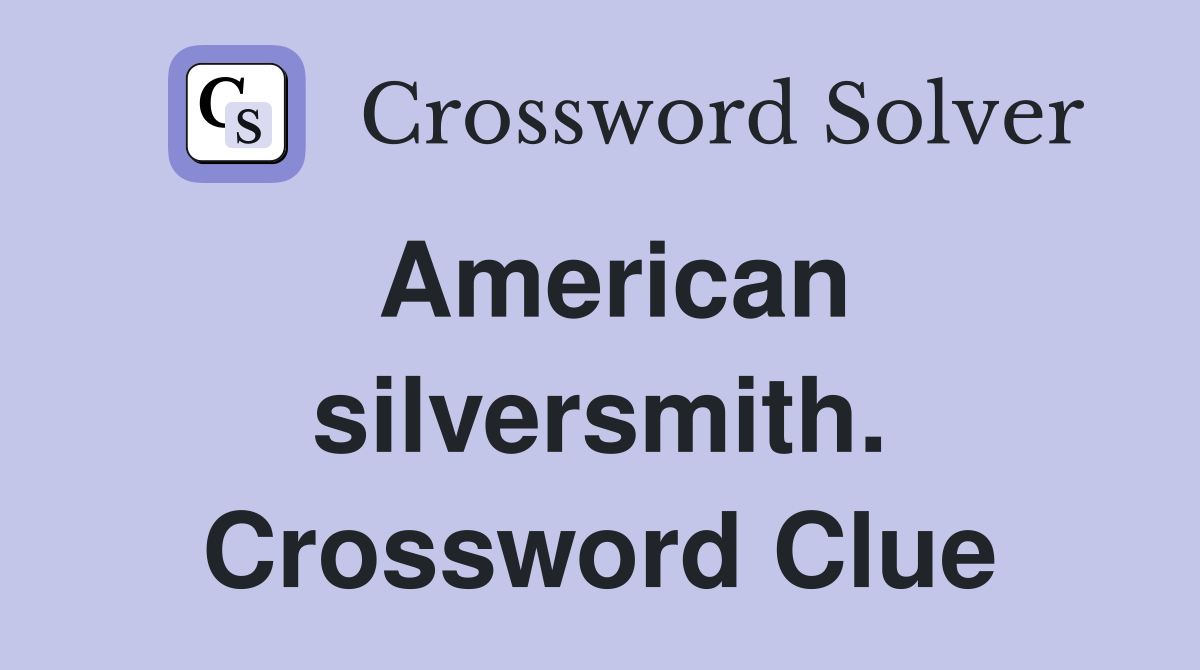 American silversmith. Crossword Clue