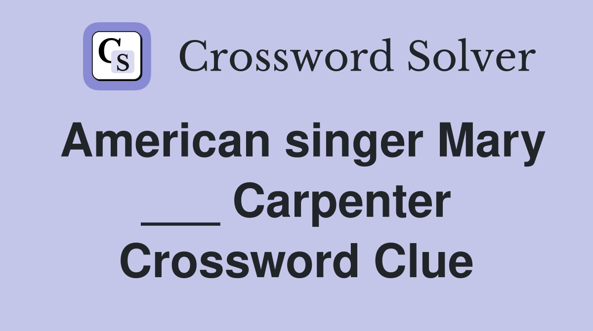 American singer Mary ___ Carpenter Crossword Clue