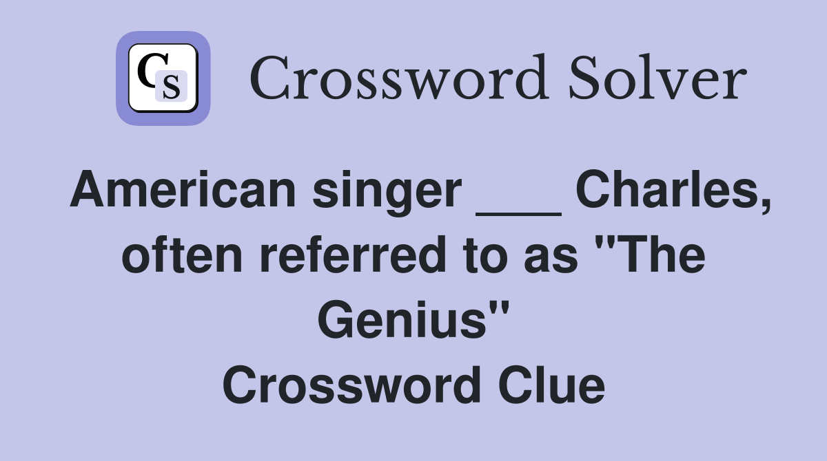 American singer ___ Charles, often referred to as "The Genius" Crossword Clue