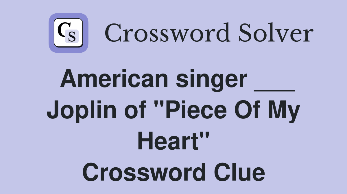 American singer ___ Joplin of "Piece Of My Heart" Crossword Clue