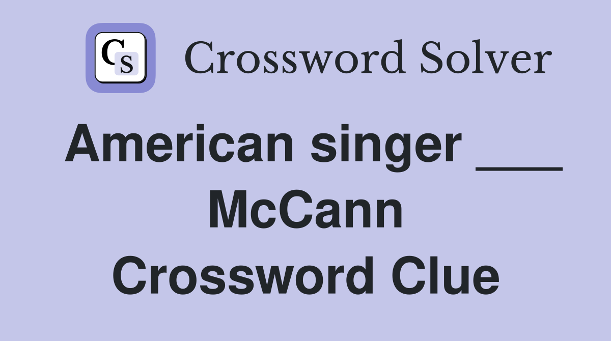 American singer ___ McCann Crossword Clue