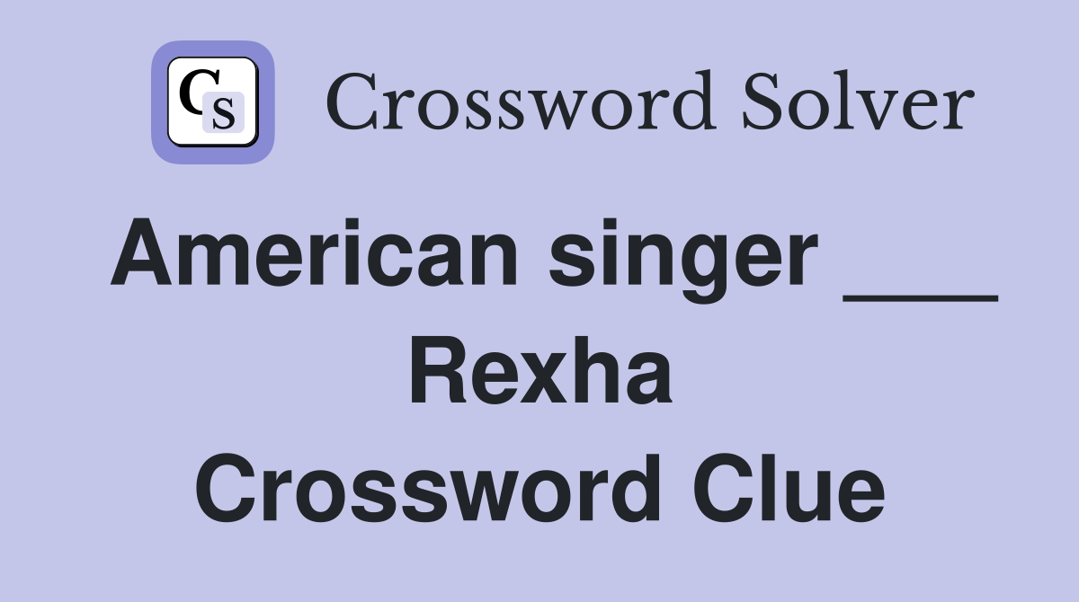 American singer ___ Rexha Crossword Clue
