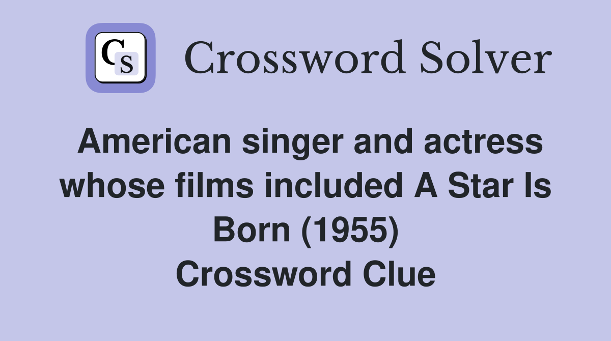 American singer and actress whose films included A Star Is Born (1955) Crossword Clue