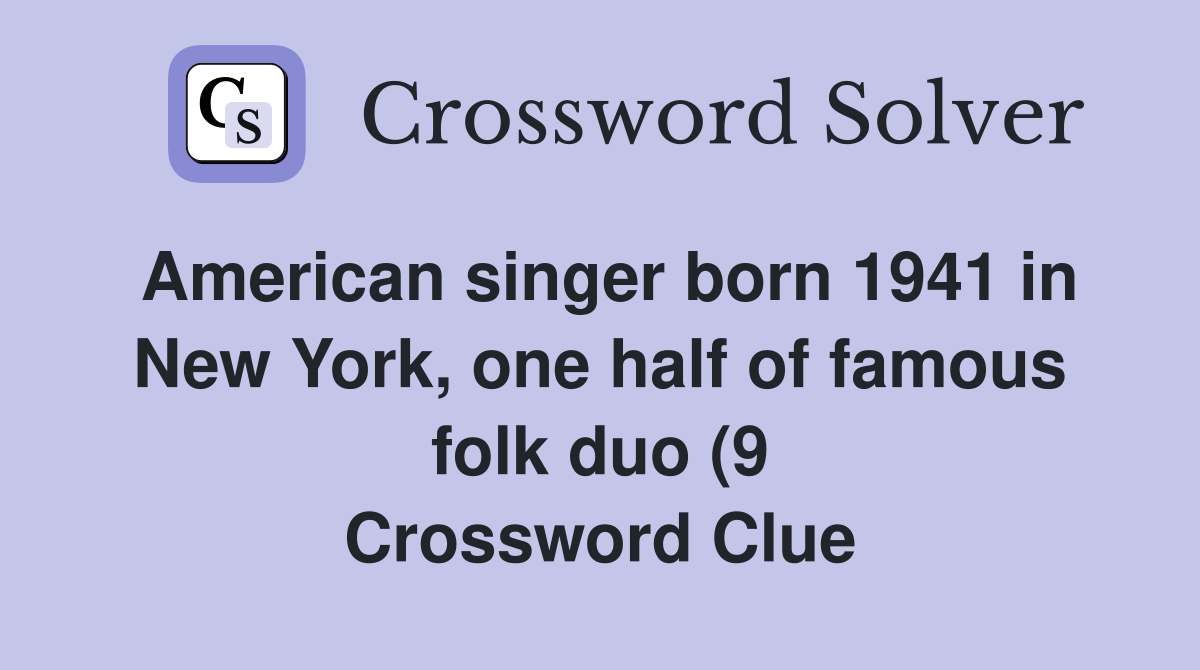 American singer born 1941 in New York one half of famous folk duo (9 American singer born 1941 in New York one half of famous folk duo (9