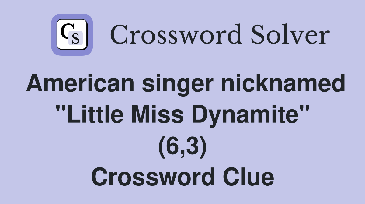 American singer nicknamed "Little Miss Dynamite" (6,3) Crossword Clue
