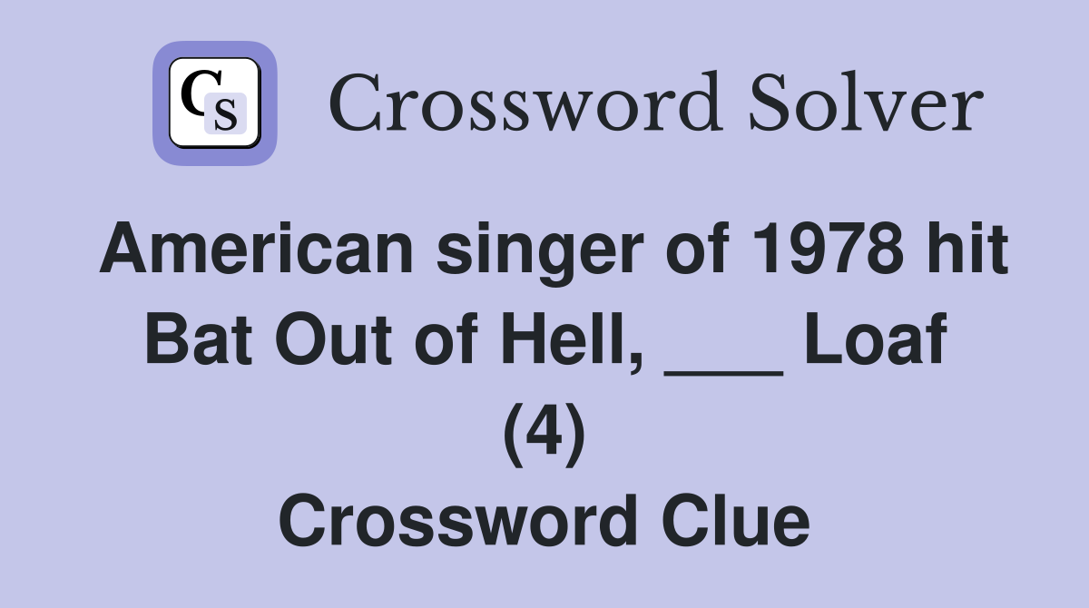 American singer of 1978 hit Bat Out of Hell, ___ Loaf (4) Crossword Clue