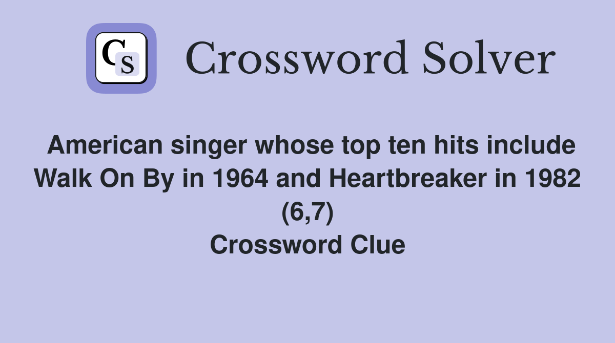 American singer whose top ten hits include Walk On By in 1964 and Heartbreaker in 1982 (6,7) Crossword Clue
