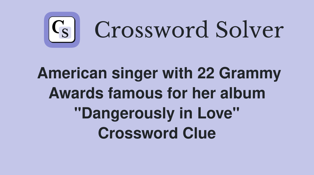 American singer with 22 Grammy Awards famous for her album "Dangerously in Love" Crossword Clue