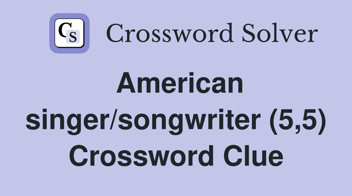 American singer/songwriter (5,5) Crossword Clue