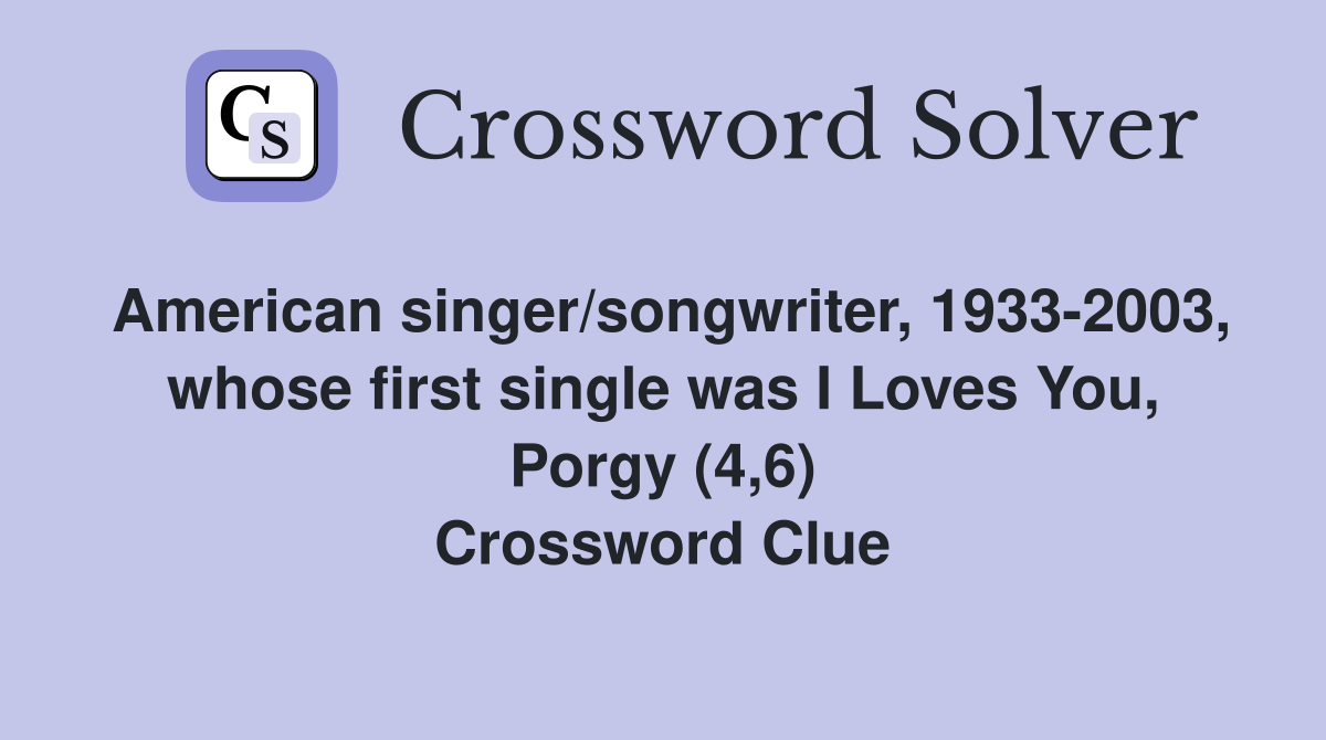 American singer/songwriter, 1933-2003, whose first single was I Loves You, Porgy (4,6) Crossword Clue