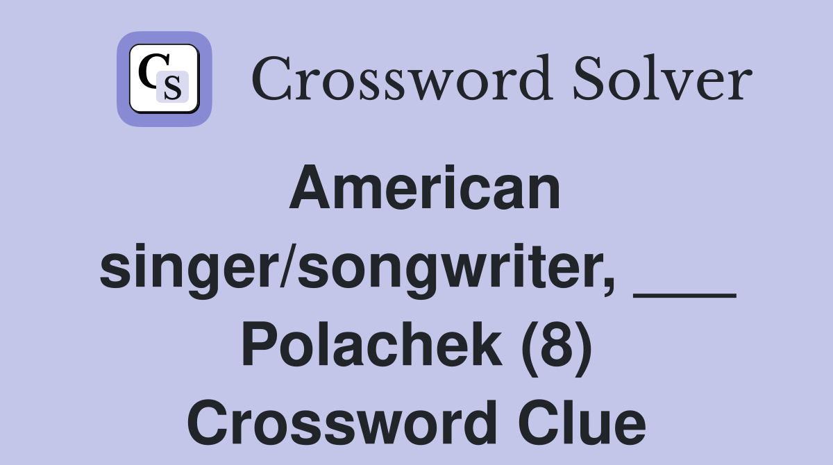 American singer/songwriter, ___ Polachek (8) Crossword Clue