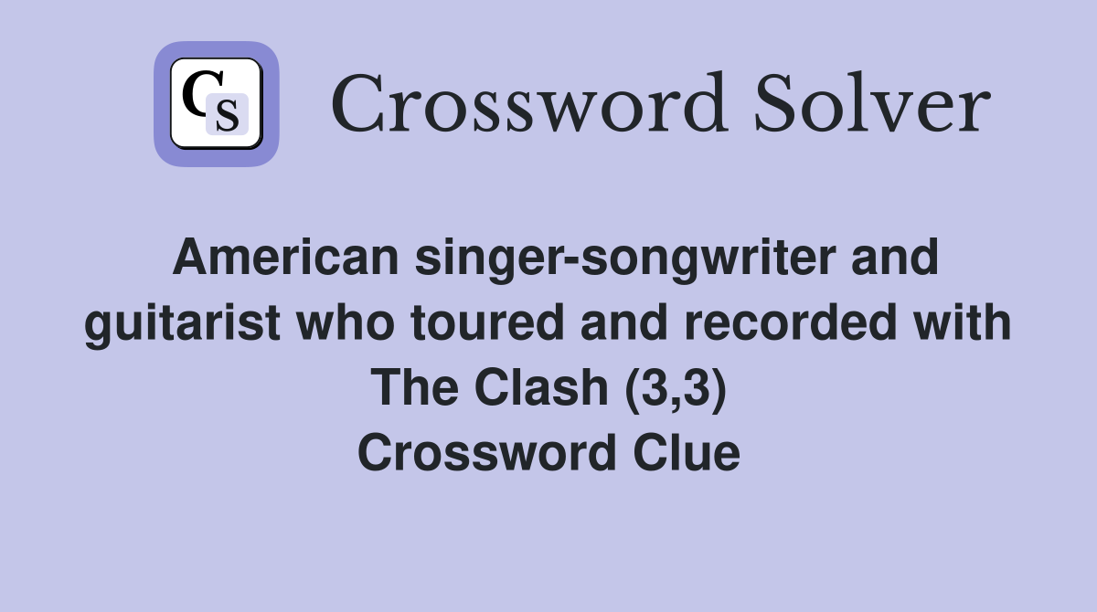 American singer-songwriter and guitarist who toured and recorded with The Clash (3,3) Crossword Clue