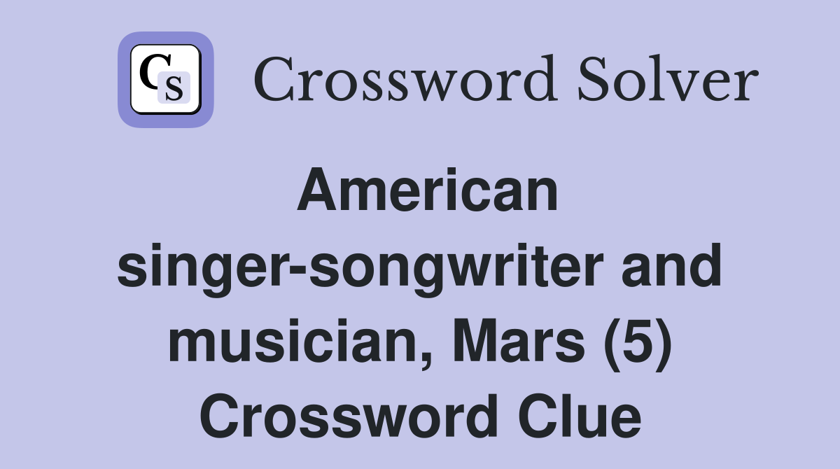 American singer-songwriter and musician, Mars (5) Crossword Clue