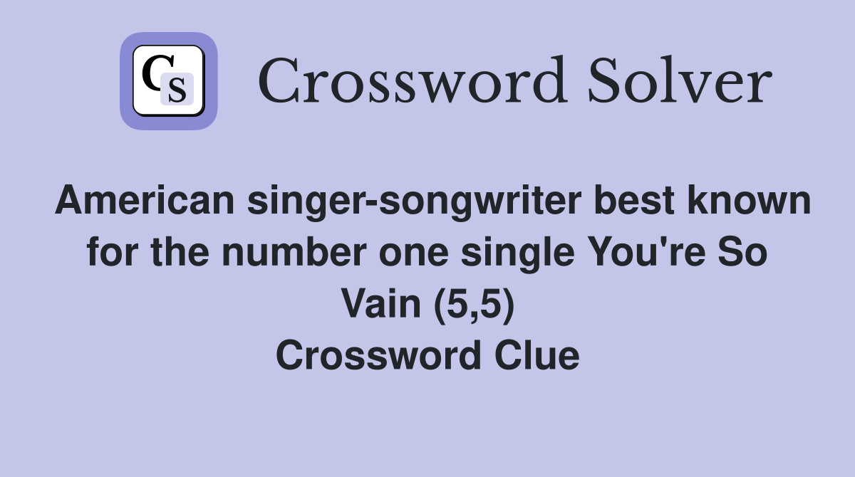 American singer-songwriter best known for the number one single You're So Vain (5,5) Crossword Clue
