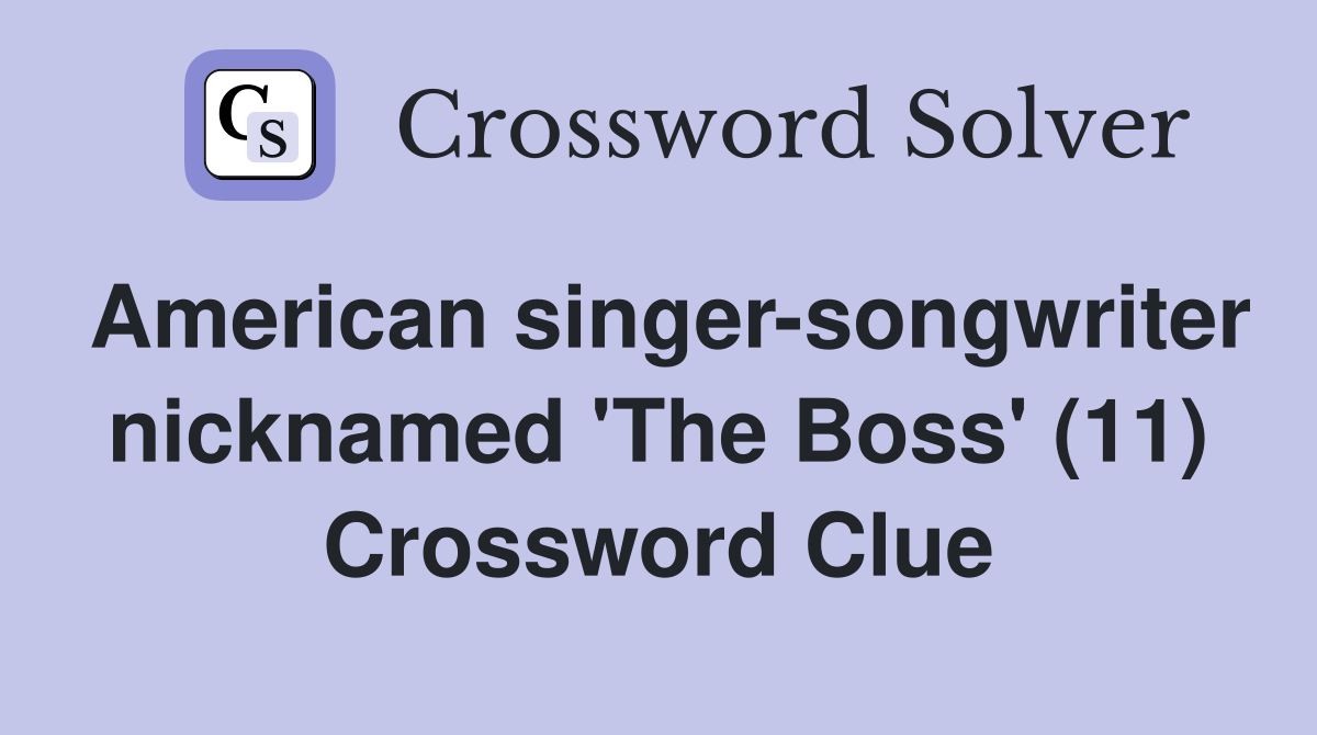 American singer-songwriter nicknamed 'The Boss' (11) Crossword Clue
