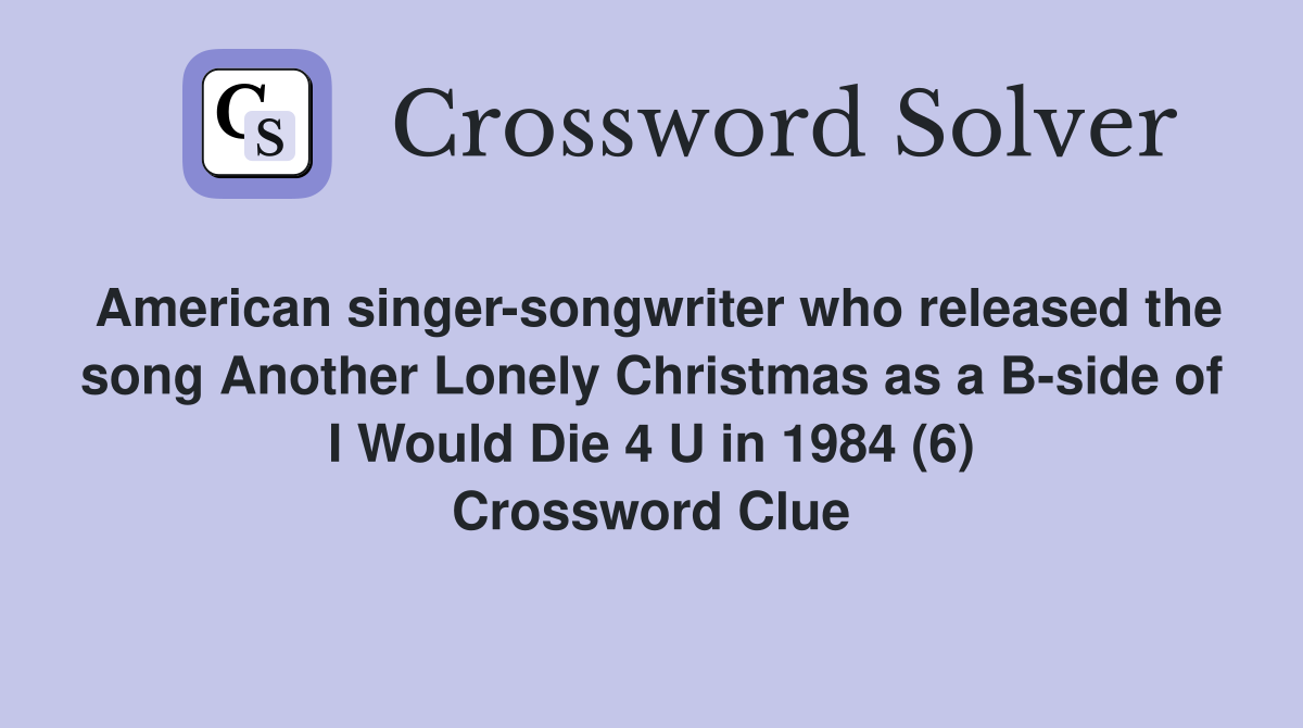American singer-songwriter who released the song Another Lonely Christmas as a B-side of I Would Die 4 U in 1984 (6) Crossword Clue