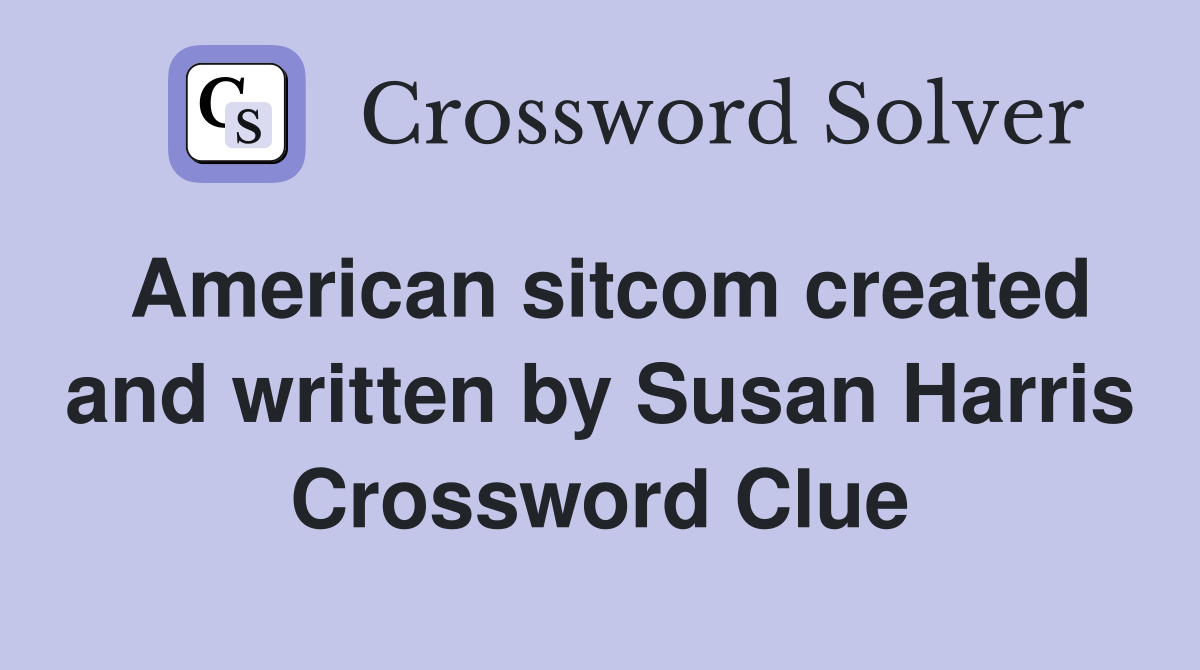 American sitcom created and written by Susan Harris Crossword Clue