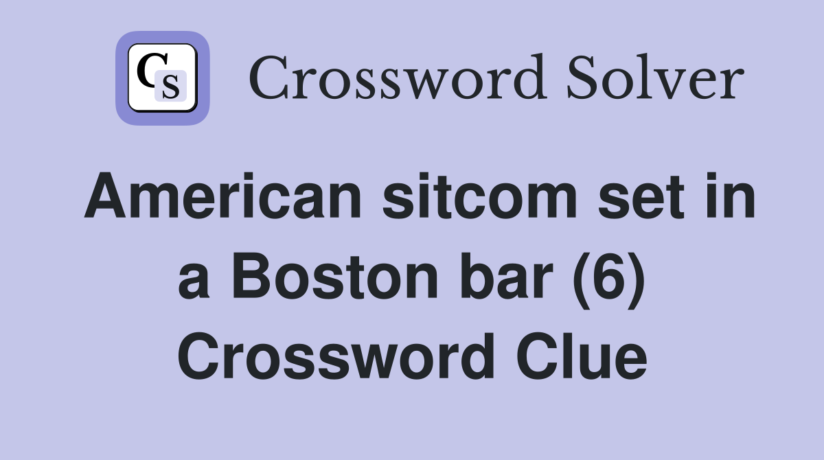 American sitcom set in a Boston bar (6) Crossword Clue