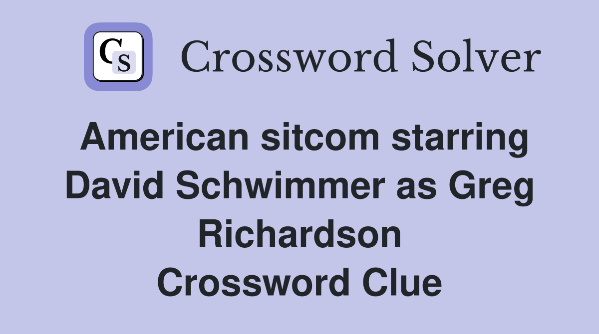 American sitcom starring David Schwimmer as Greg Richardson Crossword Clue