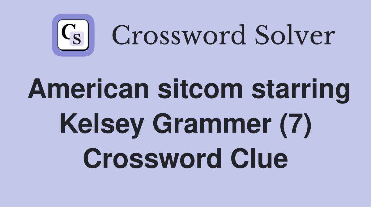 American sitcom starring Kelsey Grammer (7) Crossword Clue
