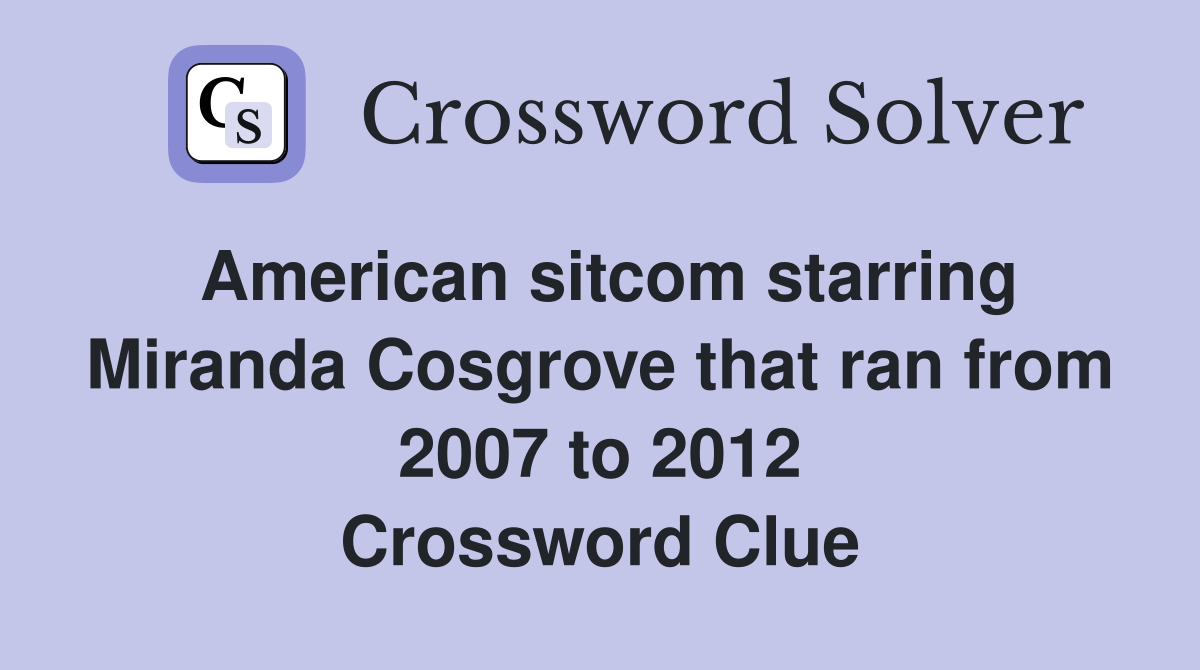American sitcom starring Miranda Cosgrove that ran from 2007 to 2012 Crossword Clue
