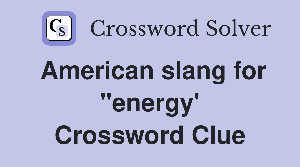 American slang for "energy' Crossword Clue
