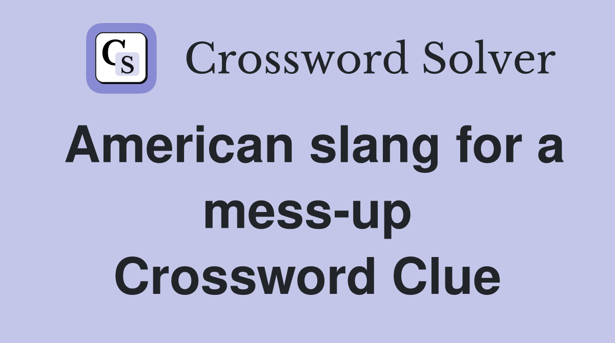 American slang for a mess-up Crossword Clue
