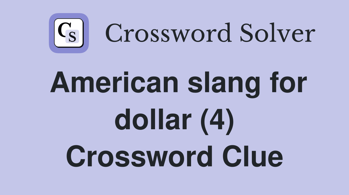 American slang for dollar (4) Crossword Clue