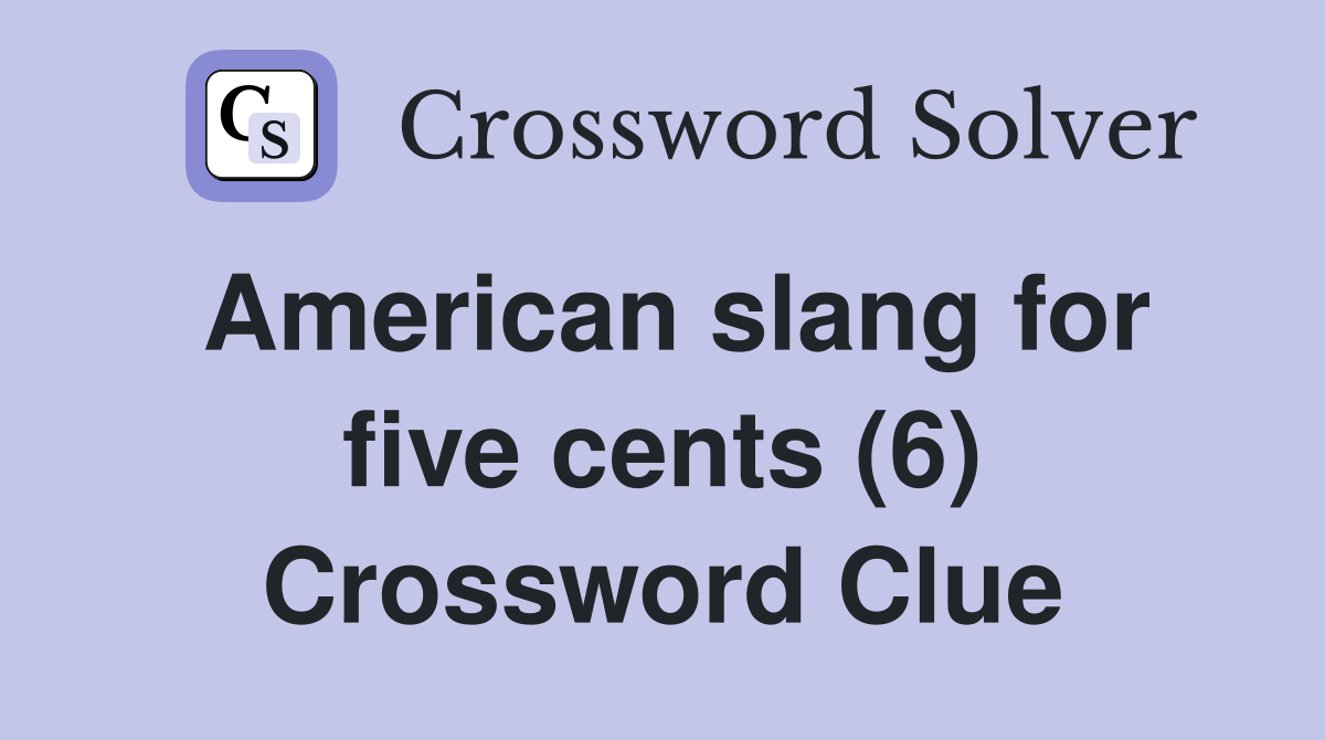 American slang for five cents (6) Crossword Clue
