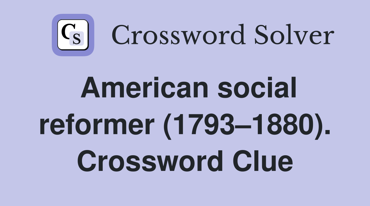 American social reformer (1793–1880). Crossword Clue