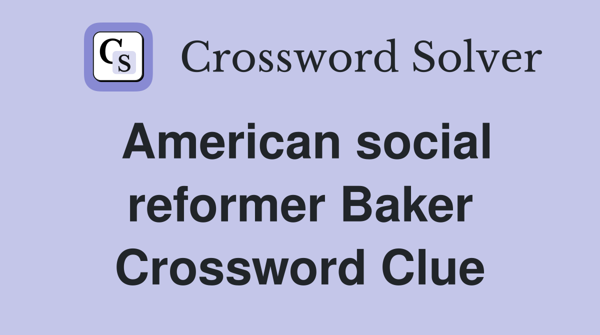American social reformer Baker Crossword Clue