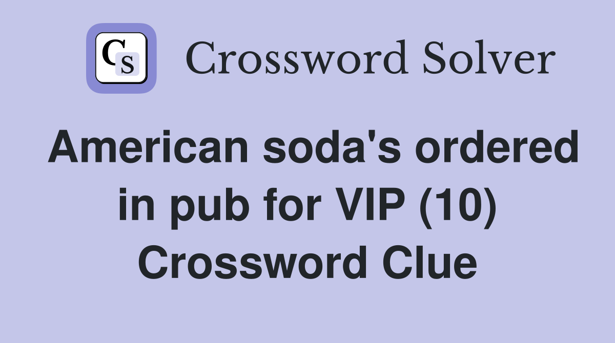 American soda's ordered in pub for VIP (10) Crossword Clue