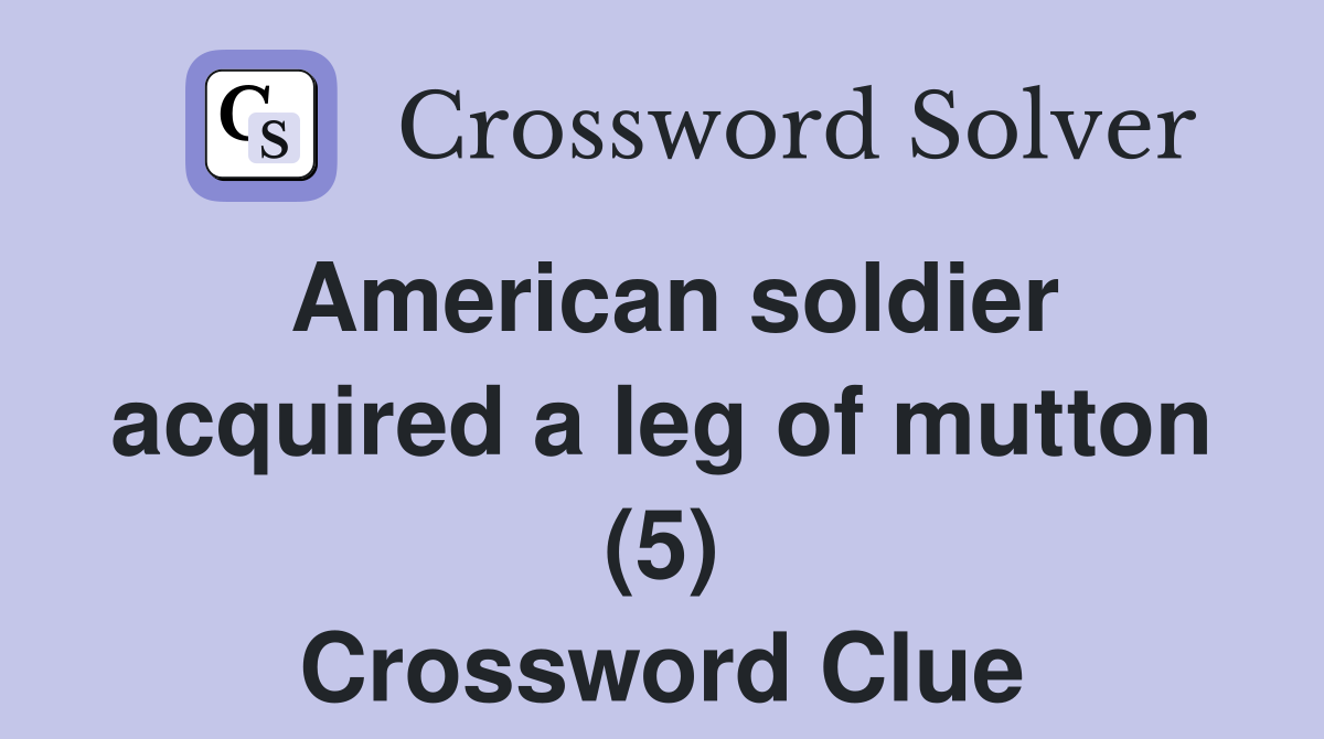 American soldier acquired a leg of mutton (5) Crossword Clue