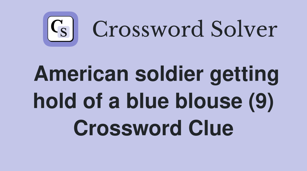 American soldier getting hold of a blue blouse (9) Crossword Clue