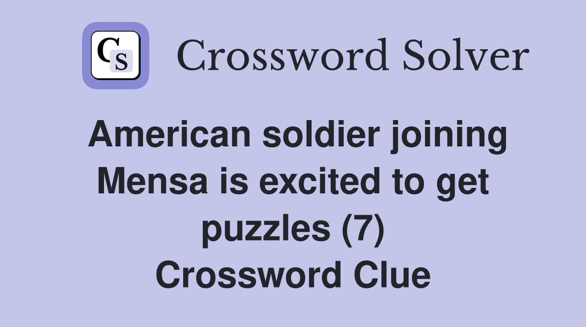 American soldier joining Mensa is excited to get puzzles (7) Crossword Clue