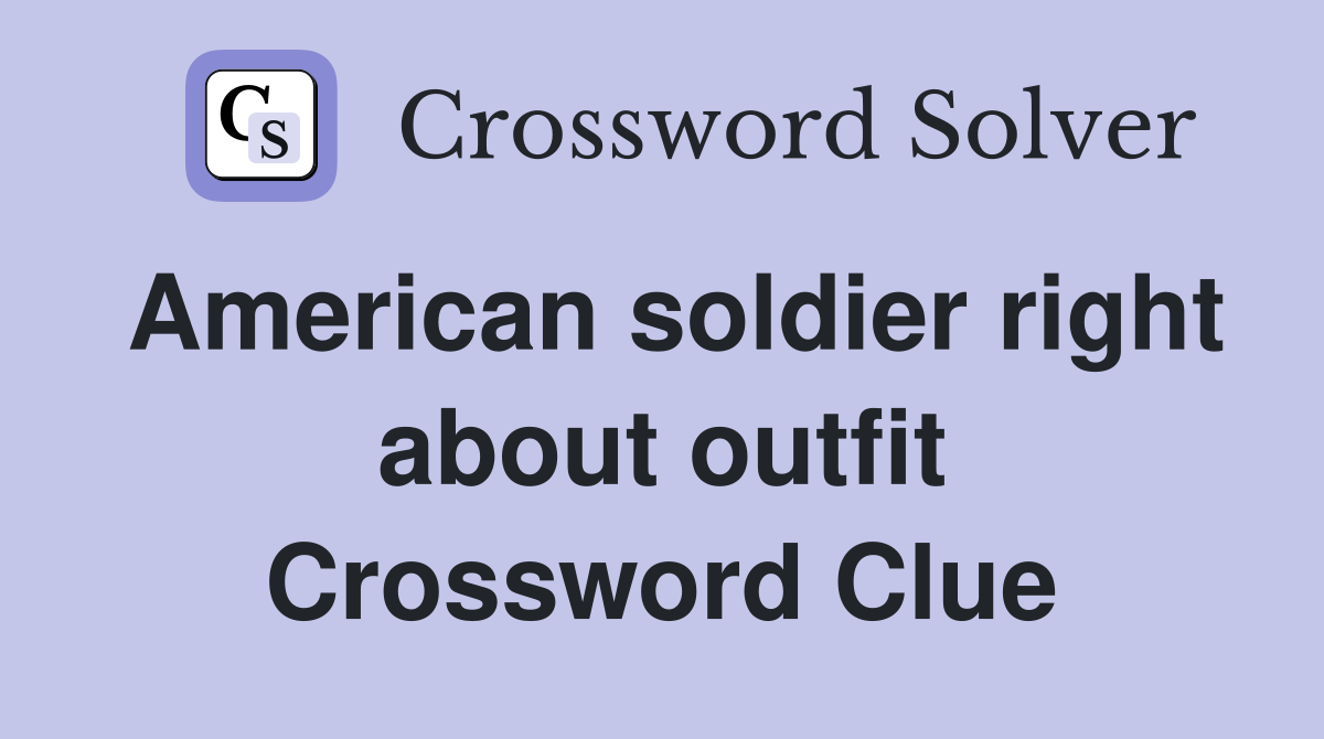 American soldier right about outfit Crossword Clue