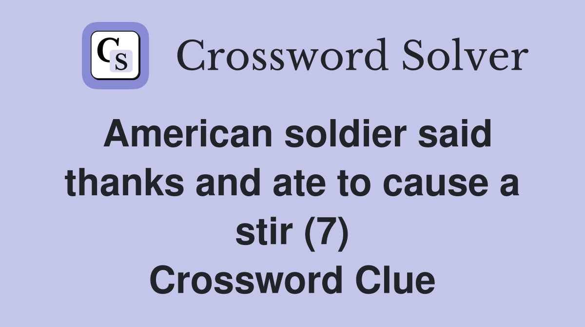 American soldier said thanks and ate to cause a stir (7) Crossword Clue