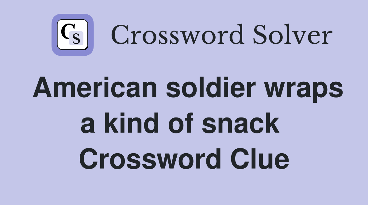 American soldier wraps a kind of snack  Crossword Clue